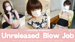 Unreleased Blow job Watch amazing blowjob!Unreleased scene Vol2 3 Mask Beautifuls!