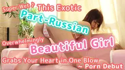 Super Wet This Exotic Part-Russian Overwhelmingly Beautiful Girl Grabs Your Heart in One Blow Porn D