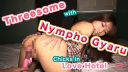 Threesome with Nympho Gyaru Chicks in Love Hotel Without a Care in the World
