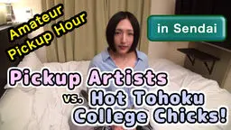 Amateur Pickup Hour in Sendai - City of the Forest! Real Pickup Artists vs. Hot Tohoku College Chick