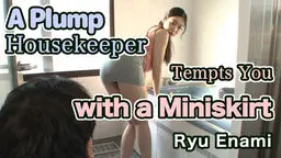 A Plump Housekeeper Tempts You with a Miniskirt