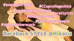 Bareback STYLE @Hikaru #energeticrabbit #prettytits #CCupcollegechick #blindfoldtease #backtobackcre