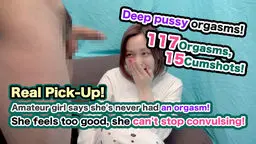 Real Pick-Up! Amateur girl says she's never had an orgasm! She feels too good, she can't stop convulsing! Deep pussy orgasms! 117 Orgasms, 15 Cumshots!