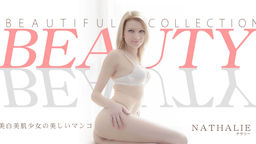 BEAUTY COLLECTION 美白美肌少女の美しいマンコ Nathalie